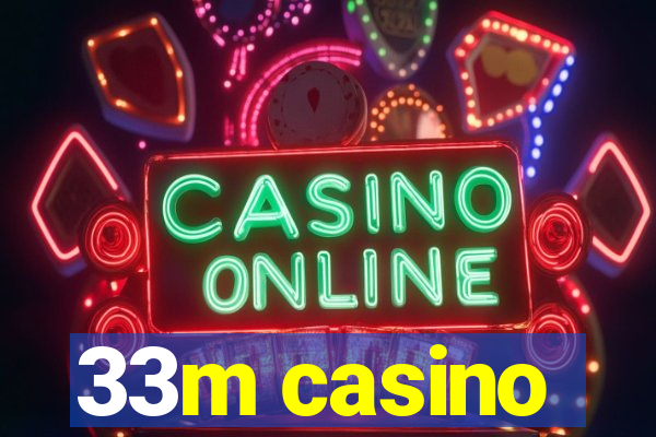 33m casino